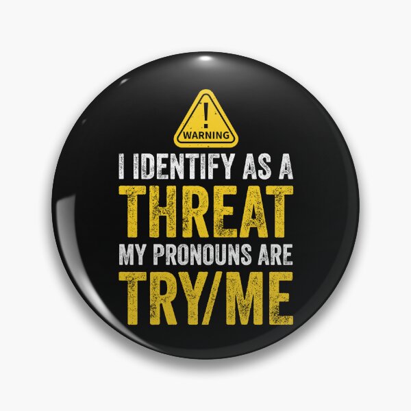 Item preview, Don't Try Me I Identify As A Threat My Pronouns Are Try Me Sassy Warning designed and sold by clothesy7.