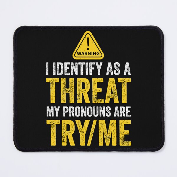 Item preview, Don't Try Me I Identify As A Threat My Pronouns Are Try Me Sassy Warning designed and sold by clothesy7.