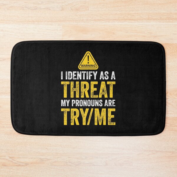 Item preview, Don't Try Me I Identify As A Threat My Pronouns Are Try Me Sassy Warning designed and sold by clothesy7.