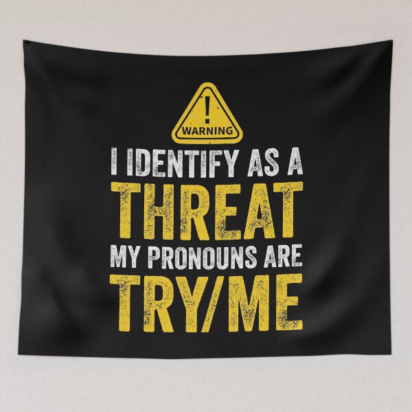 Item preview, Don't Try Me I Identify As A Threat My Pronouns Are Try Me Sassy Warning designed and sold by clothesy7.