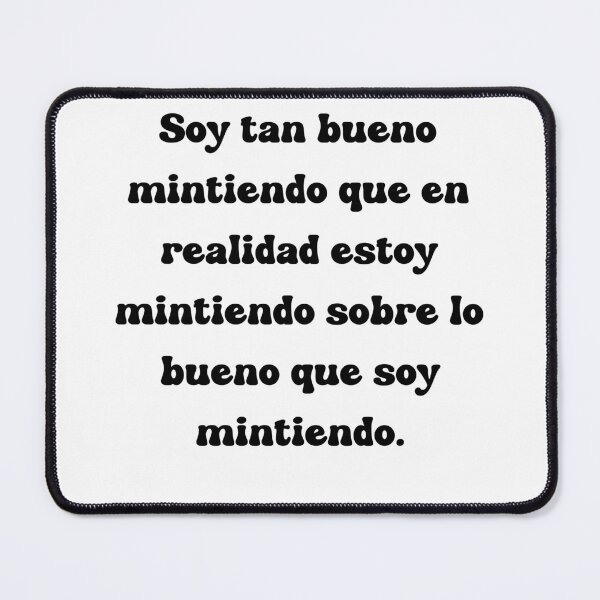 Item preview, Soy tan bueno mintiendo que en realidad estoy mintiendo sobre lo bueno que soy mintiendo. designed and sold by Mechanical-Artt.