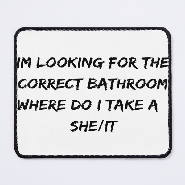 Item preview, Im Looking For The Correct Bathroom Where Do I Take A she/it designed and sold by ONEPIECE090.
