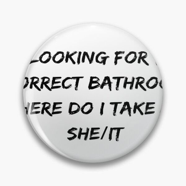 Item preview, Im Looking For The Correct Bathroom Where Do I Take A she/it designed and sold by ONEPIECE090.