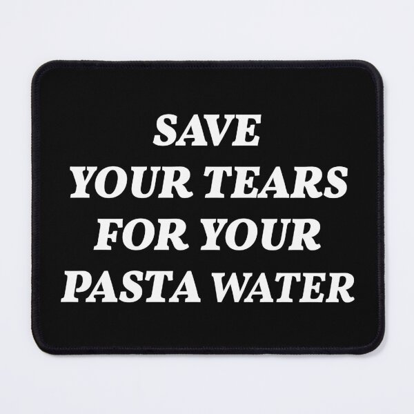 Item preview, Funny Save Your Tears For Your Pasta Water designed and sold by fomodesigns.