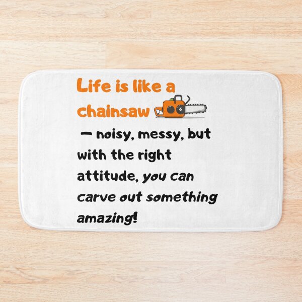 Item preview, Life is like a chainsaw – noisy, messy, but with the right attitude, you can carve out something amazing! designed and sold by Szymon Matczuk.