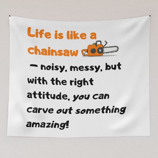 Item preview, Life is like a chainsaw – noisy, messy, but with the right attitude, you can carve out something amazing! designed and sold by Szymon Matczuk.