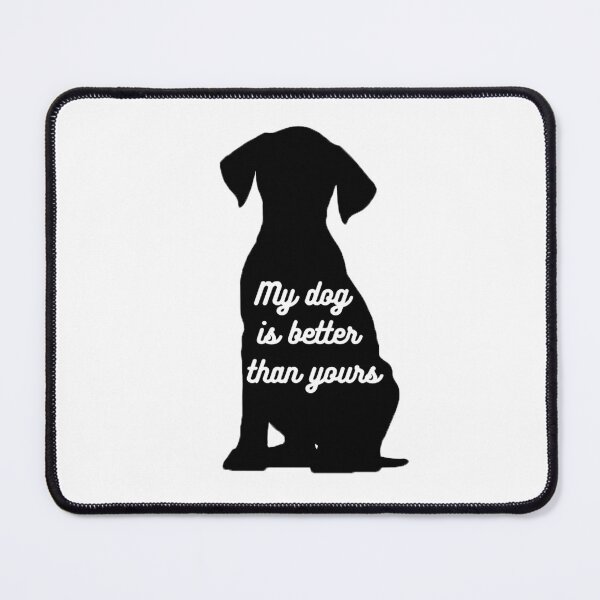 Item preview, My dog is better than yours. designed and sold by ToMaSzyk.