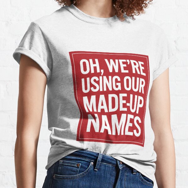 Made-Up Names Classic T-Shirt