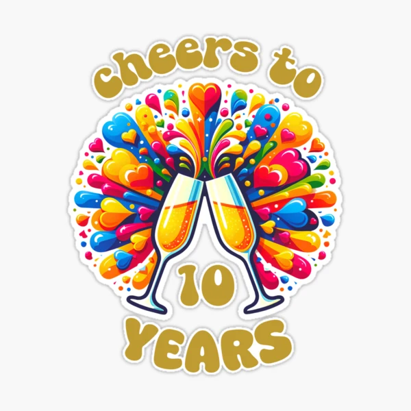 Cheers to 10 years Anniversary Celebrating