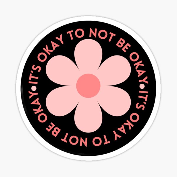 It's Okay To Not Be Okay Sticker
