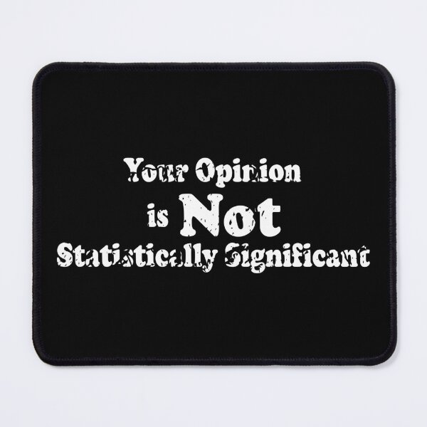 Item preview, Your Opinion Is Not Statistically Significant designed and sold by ScienceCorner.