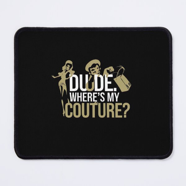 Item preview, Dude Where's My Couture Funny Sarcastic Saying Women designed and sold by medbouk1.