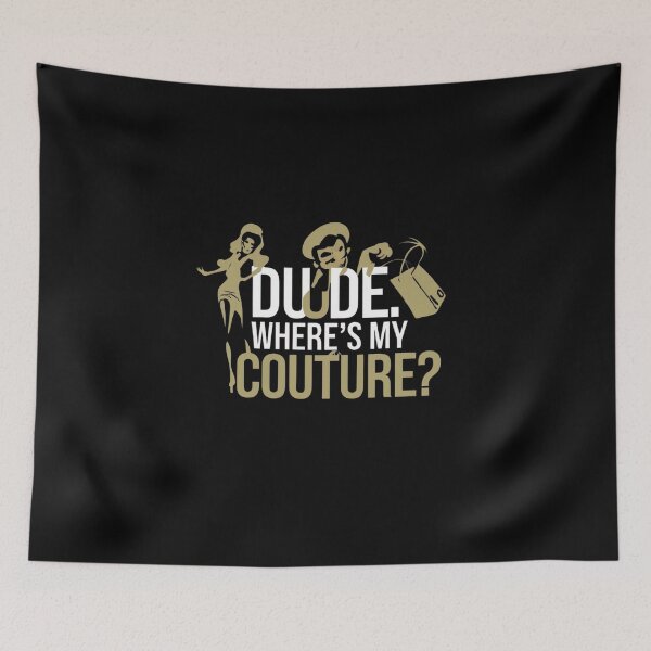 Item preview, Dude Where's My Couture Funny Sarcastic Saying Women designed and sold by medbouk1.