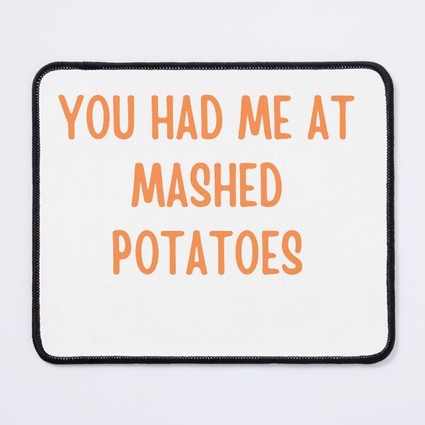 Item preview, You Had Me At Mashed Potatoes designed and sold by AngelArtss.