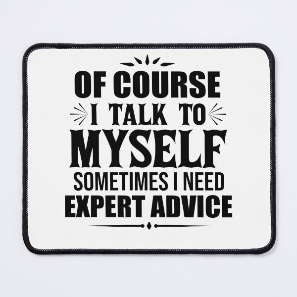 Item preview, of course i talk to myself sometimes i need expert advice designed and sold by TshirtTalkYou.