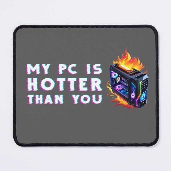 Item preview, my PC is hotter than you designed and sold by lumbarjack.