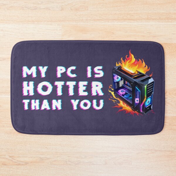 Item preview, my PC is hotter than you designed and sold by lumbarjack.