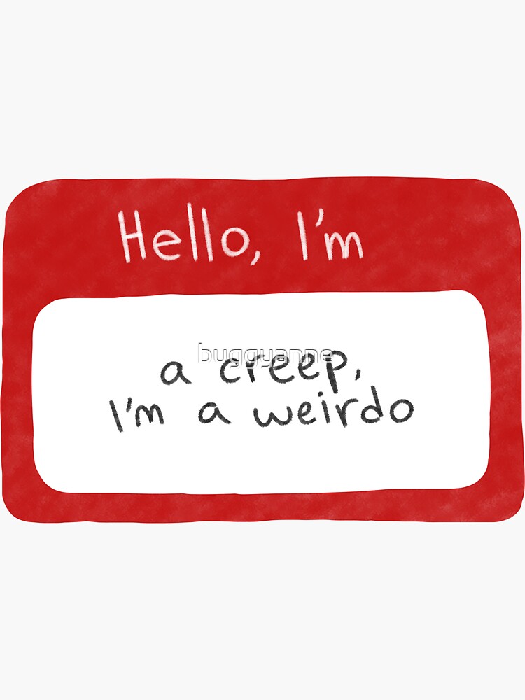 Hello, I'm A Creep, I'm A Weirdo Radiohead Creep Nametag Sticker