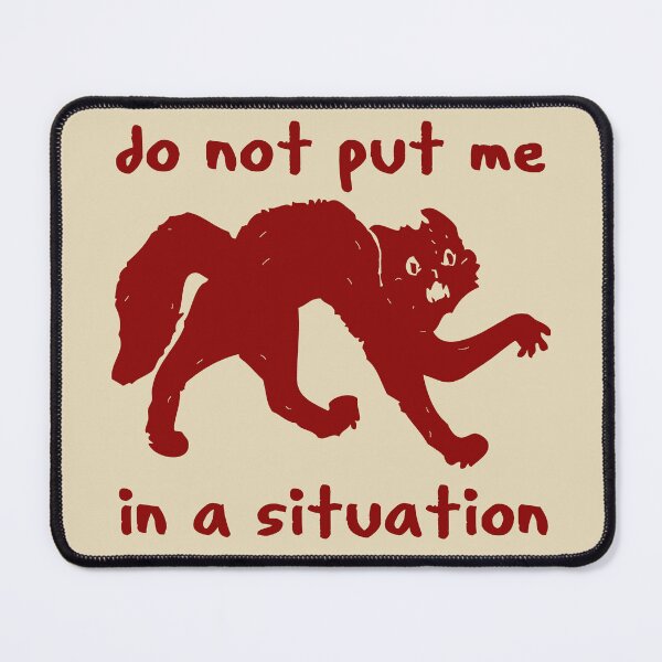 Item preview, Do Not Put Me In A Situation - Oddly Specific Meme designed and sold by SpaceDogLaika.