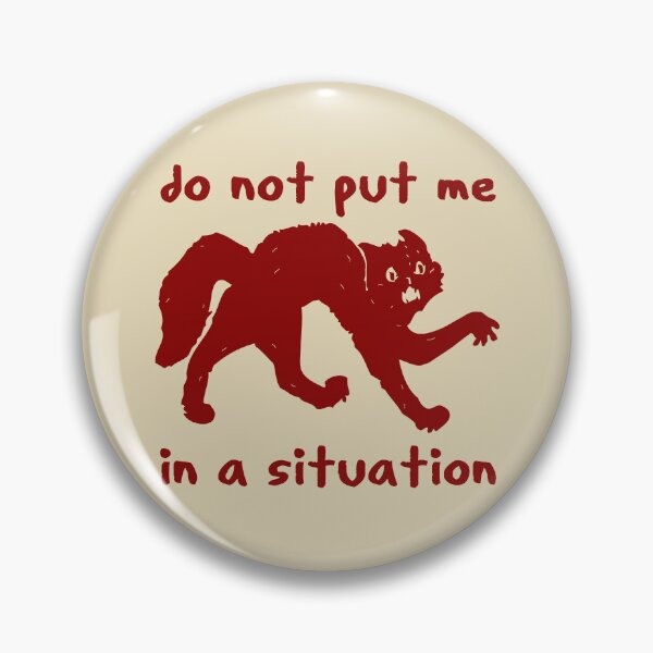 Item preview, Do Not Put Me In A Situation - Oddly Specific Meme designed and sold by SpaceDogLaika.