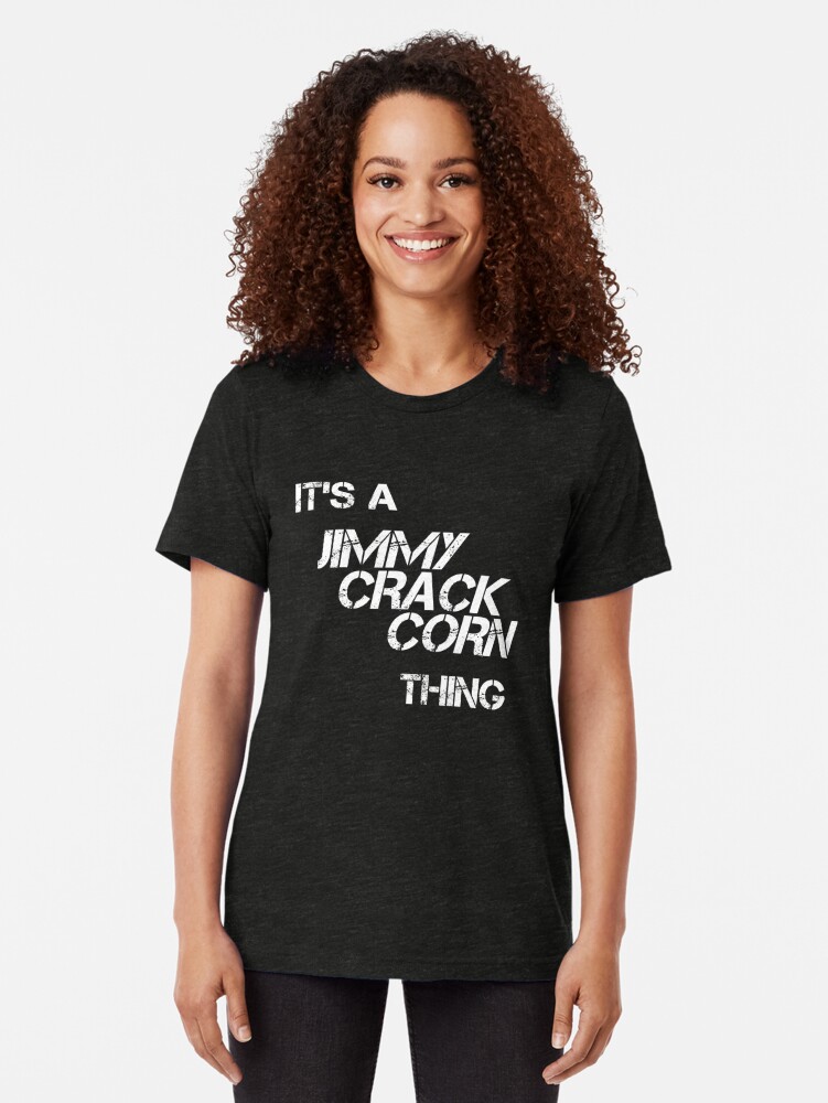 get that corn out of my face shirt