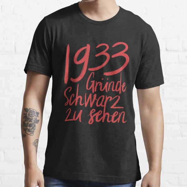 1933 Gründe um schwarz zu sehen Essential T-Shirt