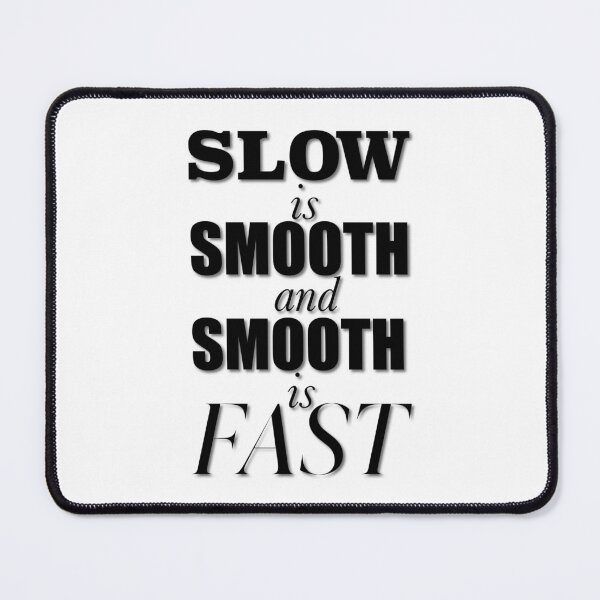 Item preview, Slow is Smooth, Smooth is Fast designed and sold by ACAmes.