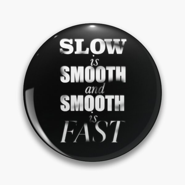 Item preview, Slow is Smooth, Smooth is Fast designed and sold by ACAmes.