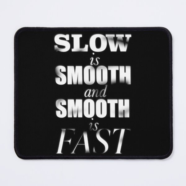 Item preview, Slow is Smooth, Smooth is Fast designed and sold by ACAmes.