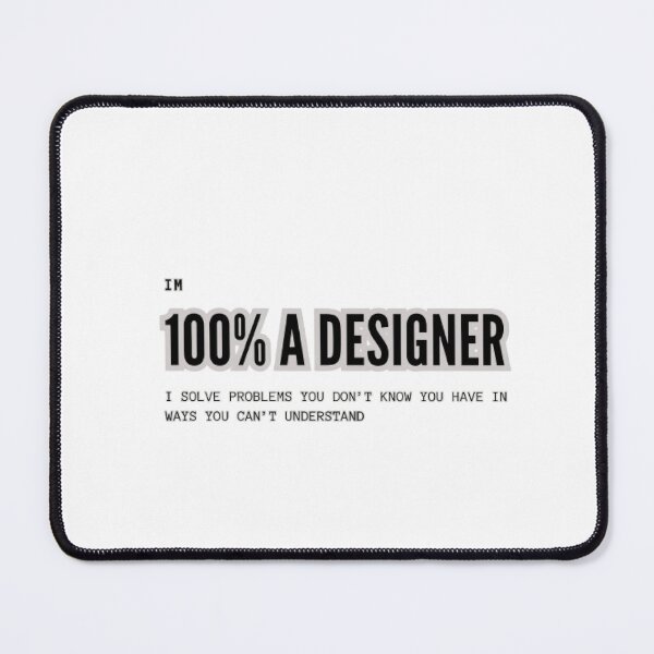 Item preview, I Am 100 %A  Designer I Solve Problems You Don't Know You Have In Ways You Can't Understand  designed and sold by BestDesignsRB.
