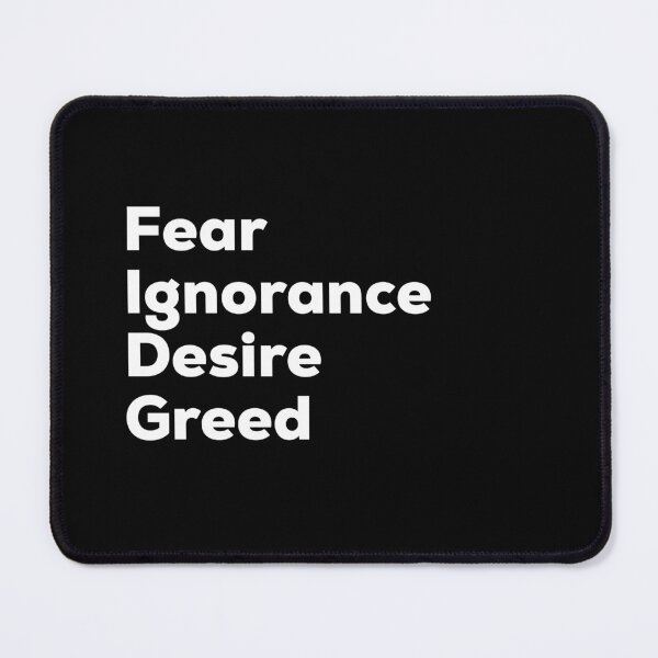 Item preview, Fear Ignorance Desire Greed designed and sold by So Witcasm ?.