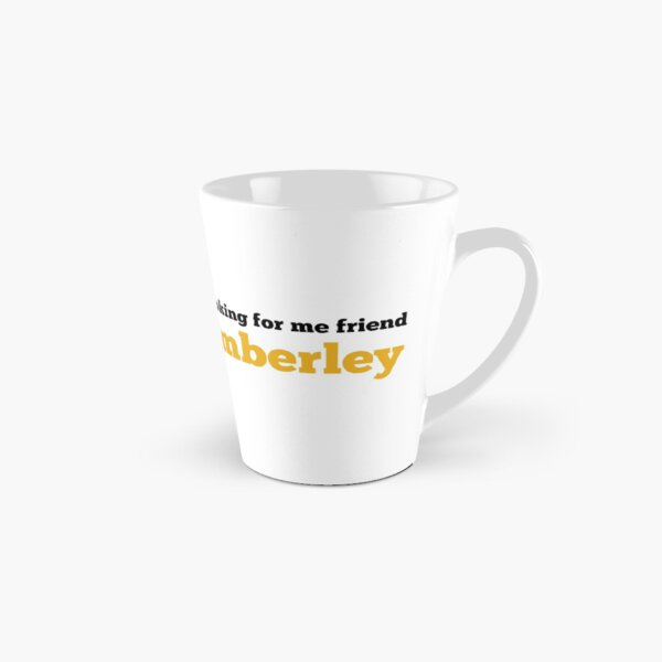 Victoria Wood - I'm Looking for me Friend, Kimberley! Tall Mug
