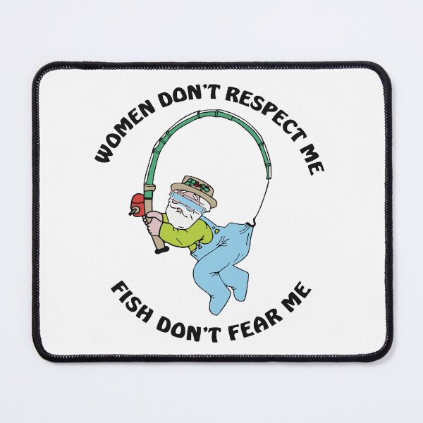 Item preview, Women Don’t Respect Me Fish Don’t Fear Me designed and sold by Foryoubroshirt.