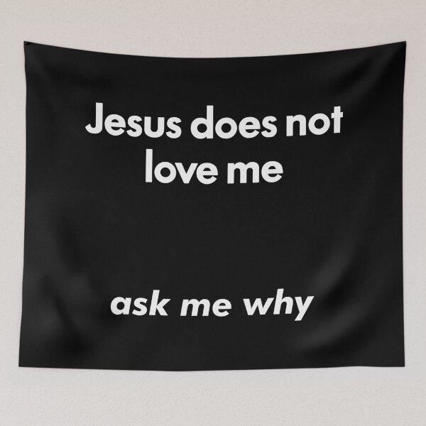 Item preview, Jesus Does Not Love Me Ask Me Why Meme designed and sold by fomodesigns.