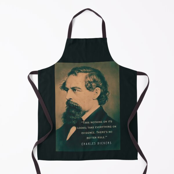 Item preview, Charles Dickens portrait and quote: Take nothing on its looks; take everything on evidence. There's no better rule. designed and sold by artbleed.