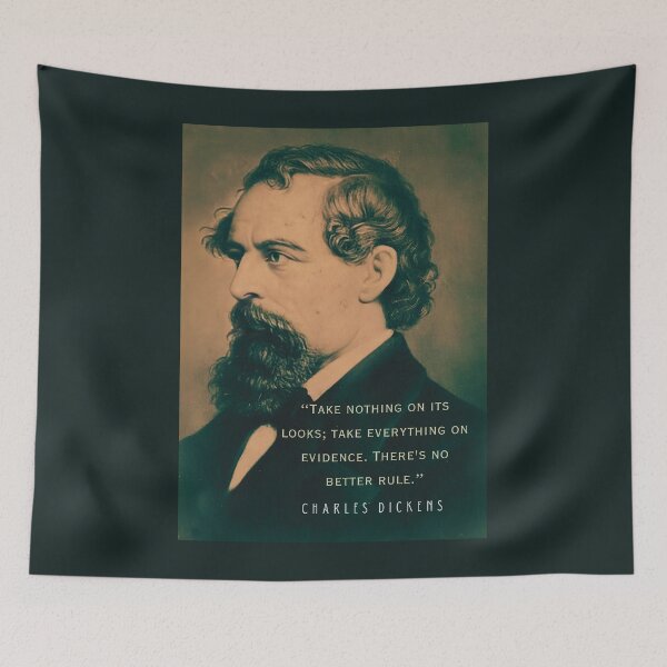 Item preview, Charles Dickens portrait and quote: Take nothing on its looks; take everything on evidence. There's no better rule.  designed and sold by artbleed.