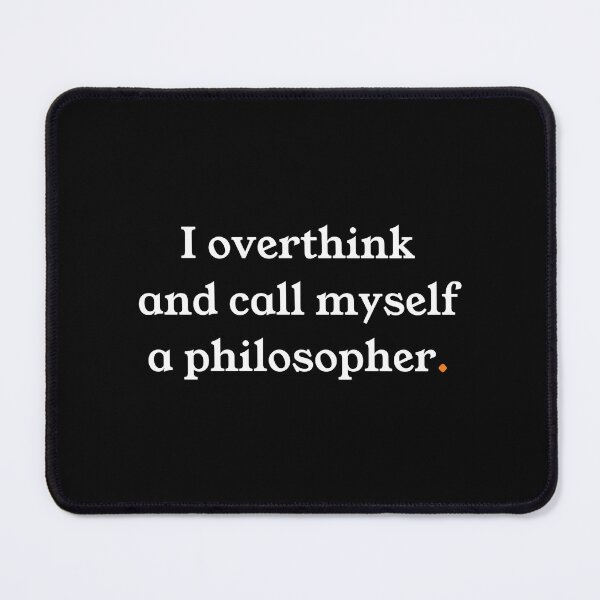 Item preview, I Overthink And Call Myself A Philosopher designed and sold by ShubhankarK.