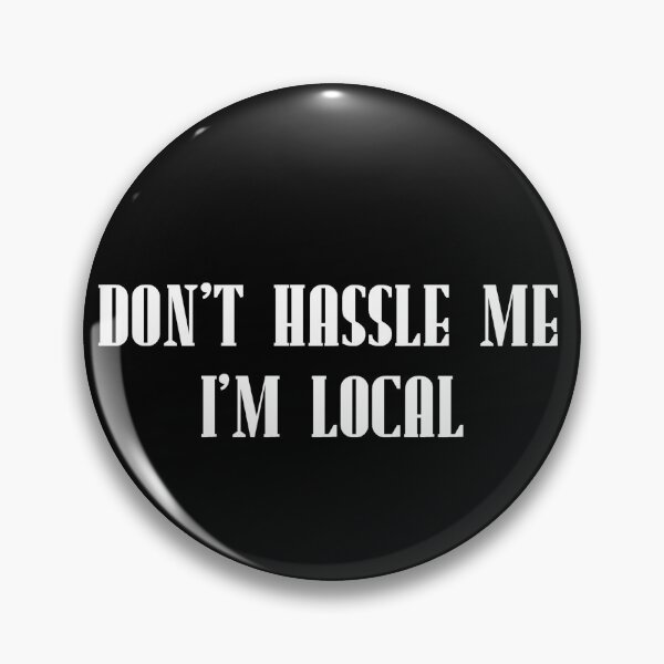 Item preview, Don't Hassle Me, I'm Local designed and sold by Ethan Armstrong.
