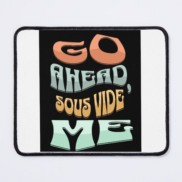 Item preview, Go Ahead Sous Vide Me Culinary Pun Funny designed and sold by Gemini-PNW.