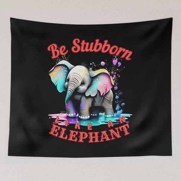 Item preview, Be Stubborn Like an Elephant. colorful elephant designed and sold by ElephantVibes.
