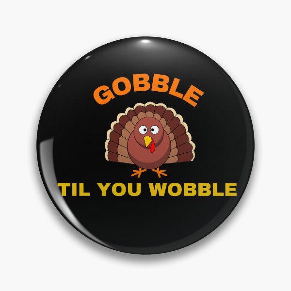 Item preview, Gobble Til You Wobble designed and sold by Mystichaze.