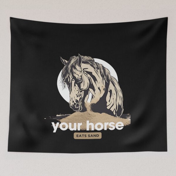 Item preview, Your horse eats sand Funny Eating Sand Meme designed and sold by CyberArtistOne.