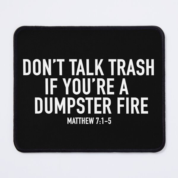 Item preview, Don't Talk Trash if You're a Dumpster Fire - Matthew 7:1-5 designed and sold by SlappyWares.