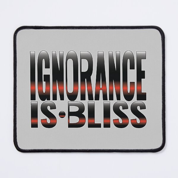 Item preview, Ignorance is Bliss Phrase designed and sold by Harlake.
