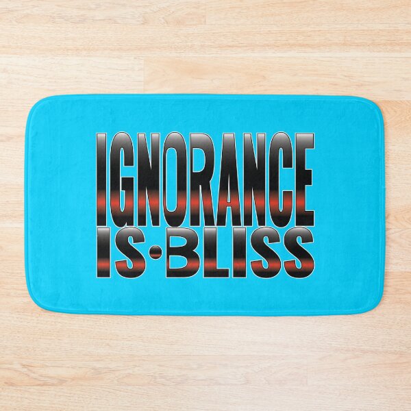 Item preview, Ignorance is Bliss Phrase designed and sold by Harlake.