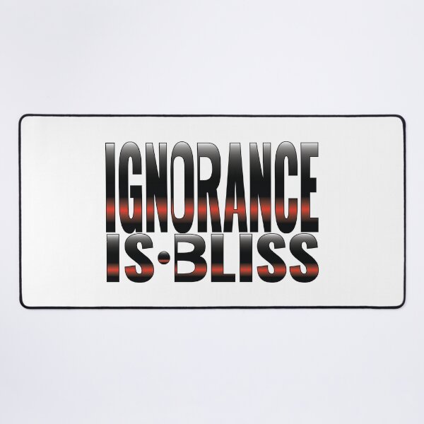 Item preview, Ignorance is Bliss Phrase designed and sold by Harlake.