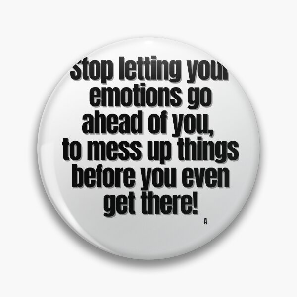 Item preview, Stop letting your emotions go ahead of you, to mess up things before you even get there! designed and sold by Finds.