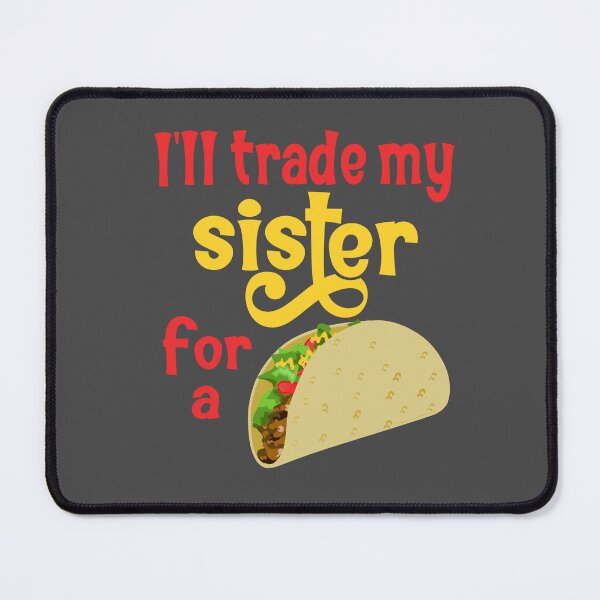 Item preview, Ill trade my sister for a Taco designed and sold by Colorfulman.
