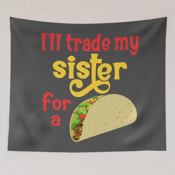 Item preview, Ill trade my sister for a Taco designed and sold by Colorfulman.