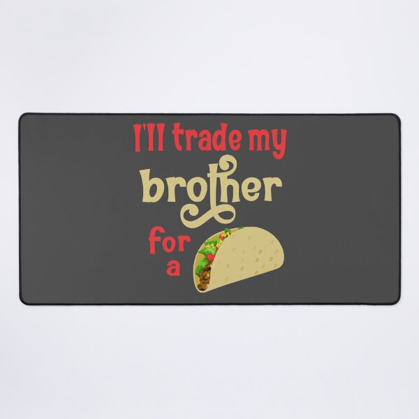 Item preview,  Ill trade my brother for a taco designed and sold by Colorfulman.